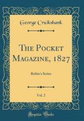 The Pocket Magazine, 1827, Vol. 2: Robin's Series (Classic Reprint)