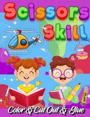 Scissors Skill Color And Cut Out And Glue: 30 Cutting and Paste Skills Workbook, Preschool and Kindergarten, Ages 3 to 5, Scissor Cutting, Fine Motor Skills, Hand-Eye Coordination Let's Cut Paper! Color Interior