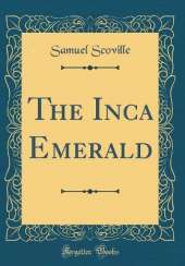 The Inca Emerald (Classic Reprint)