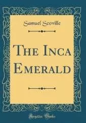 The Inca Emerald (Classic Reprint)