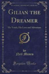 Gilian the Dreamer: His Youth, His Love and Adventure (Classic Reprint)
