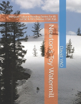 Newton's Toy Watermill: Bilingual Cultural Reading Series for IB, IGCSE & AP Chinese, HSK #16