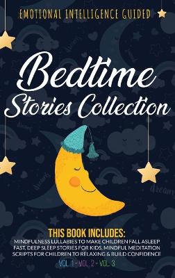 Bedtime Stories Collection: This book includes: Mindfulness Lullabies to Make Children Fall Asleep Fast, Deep Sleep Stories for Kids, Mindful Meditation Scripts for Children to Relaxing and Build Confidence