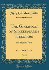 The Girlhood of Shakespeare's Heroines, Vol. 2: In a Series of Tales (Classic Reprint)