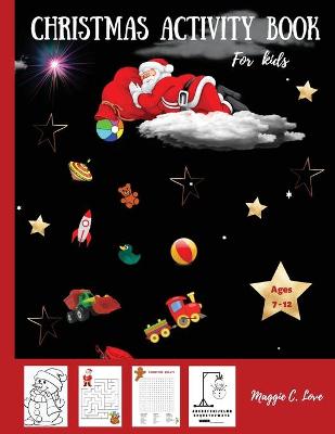 Christmas Activity Book for Kids: Fun & Educational Christmas Activities for kids ages 7-12 and for entire family, Coloring Pages, Mazes, Word Search, Word Puzzle, Hangman, the Perfect Gift for Christmas!