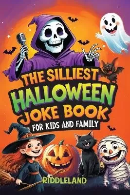 The Silliest Halloween Joke Book for Kids and Family: Trick-or-Treat Your Funny Bone with Puns, Knock-Knock Jokes, Monster Giggles & Pumpkin Chuckles: Perfect Halloween Gift for Kids