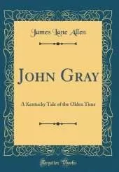 John Gray: A Kentucky Tale of the Olden Time (Classic Reprint)
