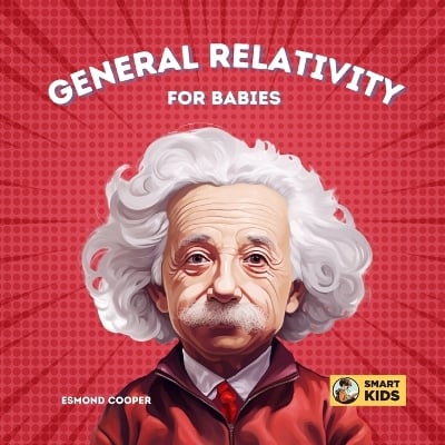 General Relativity for Babies: Discovering How Gravity Bends Space and Time