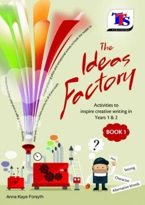 The Ideas Factory: Activities to Inspire Creative Writing in Years 1 & 2