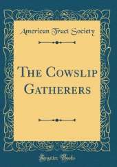 The Cowslip Gatherers (Classic Reprint)