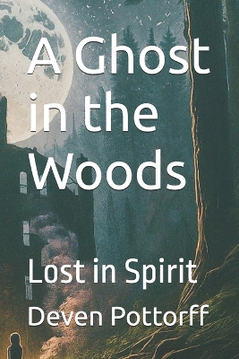 A Ghost in the Woods: Lost in Spirit