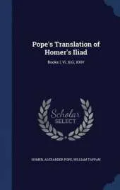 Pope's Translation of Homer's Iliad: Books I, VI, XXII, XXIV