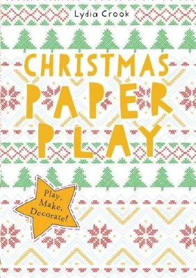 Christmas Paper Play: Play, Make, Decorate!