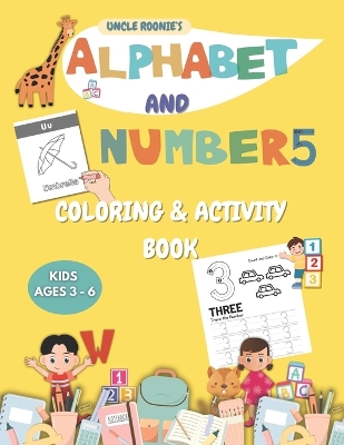 Uncle Roonie's Alphabet (ABC) & Numbers (123) Coloring Book: 26 Uppercase and Lowercase Alphabet Letters (A to Z), Along with An Object Representing the Letter of The Alphabet, Numbers 1-10, Master Tracing and Writing Numbers, Kids Ages 3-6.