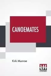 Canoemates: A Story Of The Florida Reef And Everglades