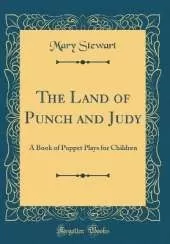 The Land of Punch and Judy: A Book of Puppet Plays for Children (Classic Reprint)