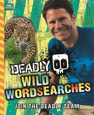 Steve Backshall's Deadly series: Deadly Wild Wordsearches