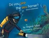 Do You See the Sea Horse?: Book of Homophones