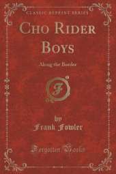 Cho Rider Boys: Along the Border (Classic Reprint)