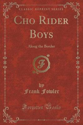 Cho Rider Boys: Along the Border (Classic Reprint)