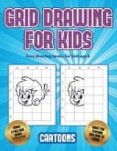 Easy drawing books for kids age 6 (Learn to draw - Cartoons): This book teaches kids how to draw using grids