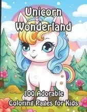Unicorn Wonderland: 100 Adorable Coloring Pages for Kids