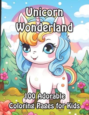 Unicorn Wonderland: 100 Adorable Coloring Pages for Kids