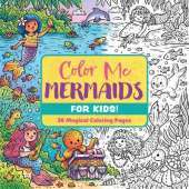 Color Me Mermaids (for Kids!): 30 Magical Coloring Pages