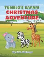Tumelo's Safari Christmas Adventure: A Heartwarming African Holiday Tale of Friendship, Kindness, and the True Spirit of Christmas