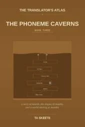 The Translator's Atlas, Book 3: The Phoneme Caverns: A Story of Sounds, the Geometry of the Mouth, and a World Whose Voices Are Going Quiet