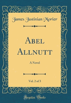 Abel Allnutt, Vol. 2 of 3: A Novel (Classic Reprint)