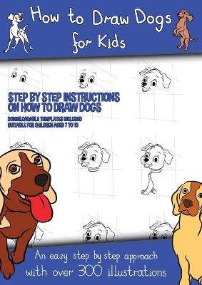 How to Draw Dogs (A how to draw dogs book kids will love): This book has over 300 detailed illustrations that demonstrate how to easily draw dogs step by step