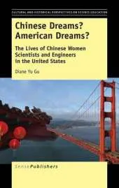 Chinese Dreams? American Dreams?: The Lives of Chinese Women Scientists and Engineers in the United States