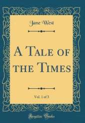 A Tale of the Times, Vol. 1 of 3 (Classic Reprint)