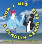 How I Met A Penguin Named Pete: Book 1