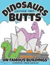 Dinosaurs Scratchin' Their Butts On Famous Buildings: An Architecture & Dinosaur Coloring Book