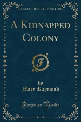 A Kidnapped Colony (Classic Reprint)