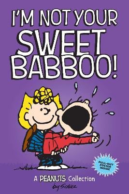 I'm Not Your Sweet Babboo!: A PEANUTS Collection