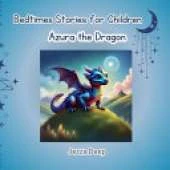 Bedtime Stories for Children: Azura the Dragon