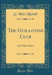 The Guillotine Club: And Other Stories (Classic Reprint)