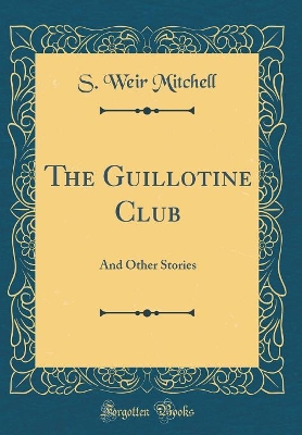 The Guillotine Club: And Other Stories (Classic Reprint)