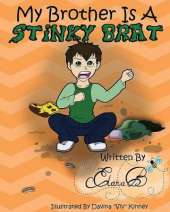 My Brother Is A Stinky Brat: A Story by Elana B.