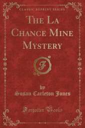 The La Chance Mine Mystery (Classic Reprint)