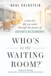 Who's In The Waiting Room?: Create the Life You Want through the Power of Authentic Relationships