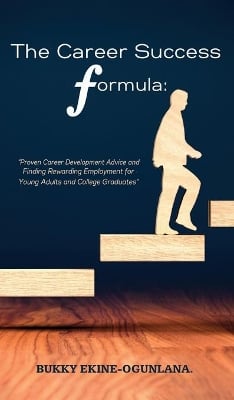 The Career Success Formula: Proven Career Development Advice and Finding Rewarding Employment for Young Adults and College Graduates