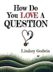 How Do You Love A Question?