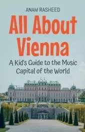 All About Vienna: A Kid's Guide to the Music Capital of the World