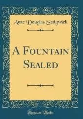 A Fountain Sealed (Classic Reprint)