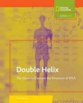 Double Helix: The Quest to Uncover the Structure of DNA