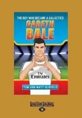 Gareth Bale: The Boy Who Became a Galáctico